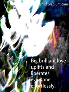 big brilliant love uplifts and liberates everyone effortlessly